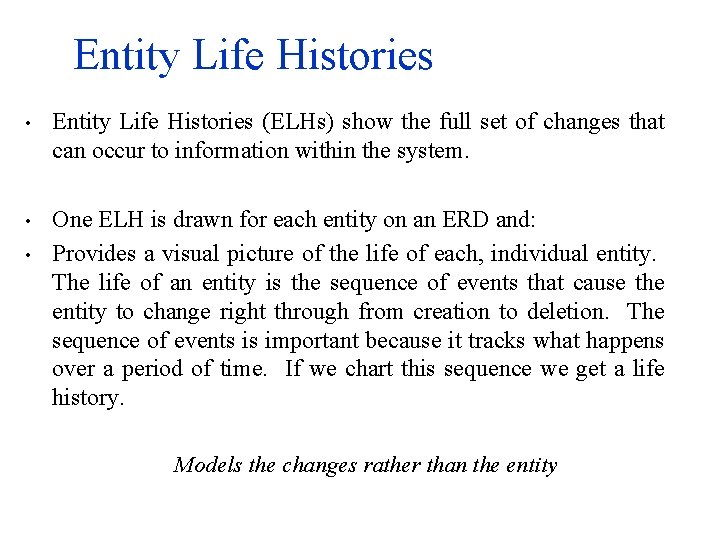 Entity Life Histories • Entity Life Histories (ELHs) show the full set of changes