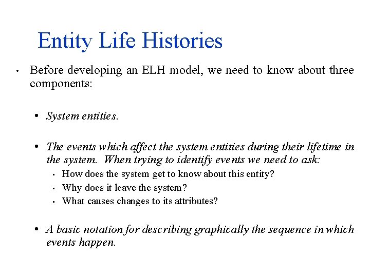 Entity Life Histories • Before developing an ELH model, we need to know about