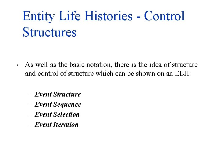 Entity Life Histories - Control Structures • As well as the basic notation, there