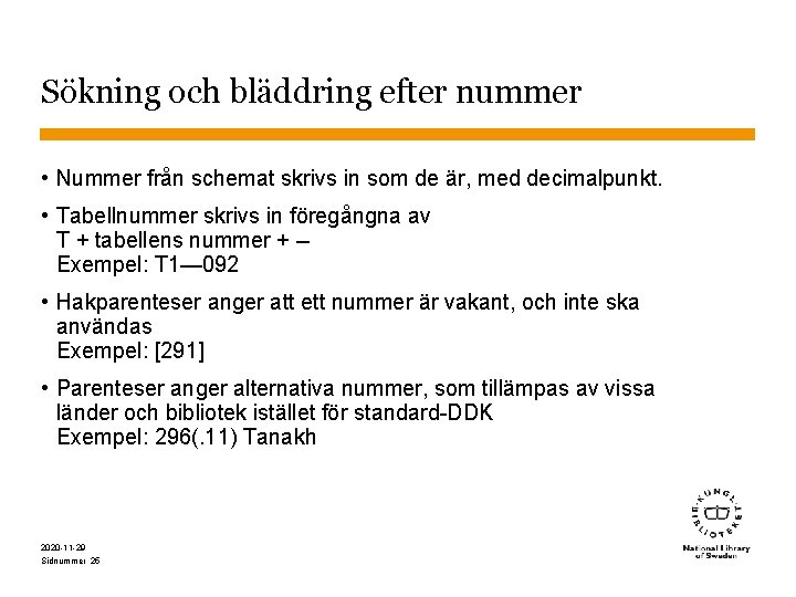 Sökning och bläddring efter nummer • Nummer från schemat skrivs in som de är,