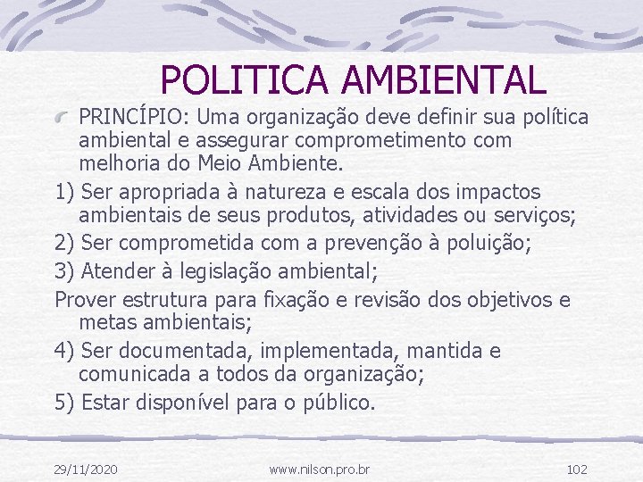 POLITICA AMBIENTAL PRINCÍPIO: Uma organização deve definir sua política ambiental e assegurar comprometimento com