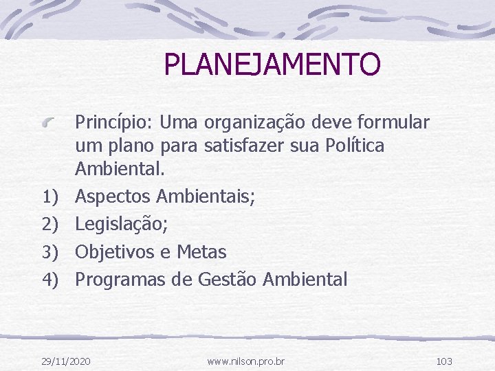 PLANEJAMENTO 1) 2) 3) 4) Princípio: Uma organização deve formular um plano para satisfazer