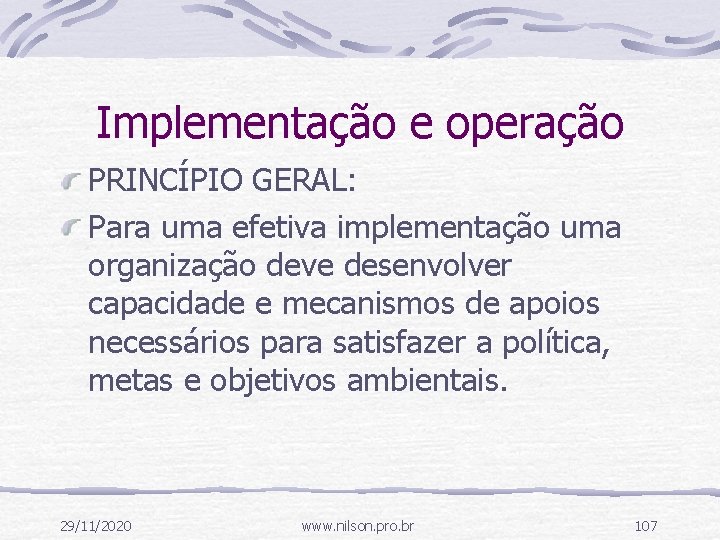 Implementação e operação PRINCÍPIO GERAL: Para uma efetiva implementação uma organização deve desenvolver capacidade