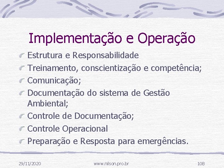 Implementação e Operação Estrutura e Responsabilidade Treinamento, conscientização e competência; Comunicação; Documentação do sistema
