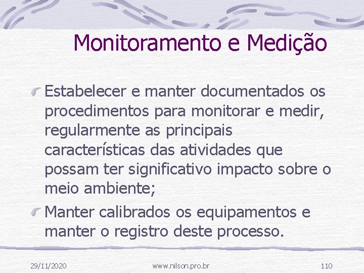 Monitoramento e Medição Estabelecer e manter documentados os procedimentos para monitorar e medir, regularmente