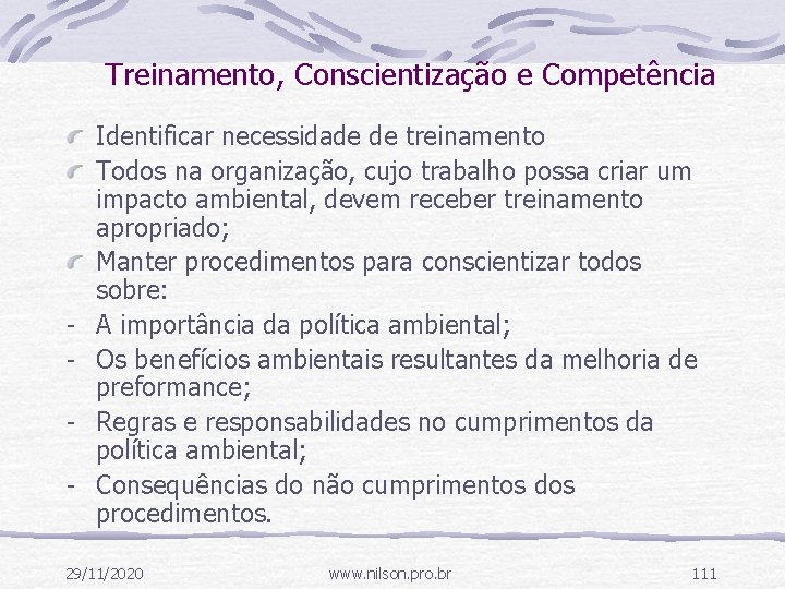 Treinamento, Conscientização e Competência - Identificar necessidade de treinamento Todos na organização, cujo trabalho