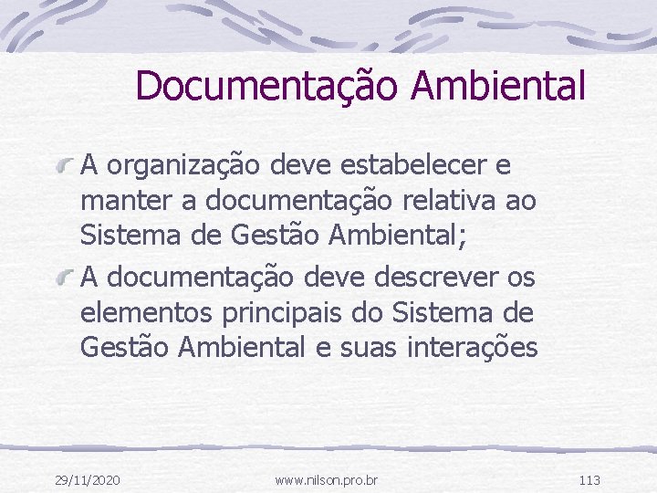 Documentação Ambiental A organização deve estabelecer e manter a documentação relativa ao Sistema de