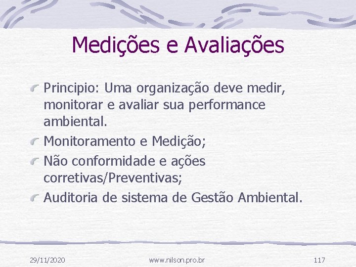 Medições e Avaliações Principio: Uma organização deve medir, monitorar e avaliar sua performance ambiental.