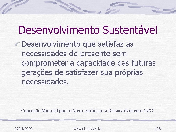 Desenvolvimento Sustentável Desenvolvimento que satisfaz as necessidades do presente sem comprometer a capacidade das