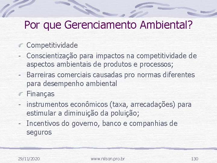 Por que Gerenciamento Ambiental? - - Competitividade Conscientização para impactos na competitividade de aspectos