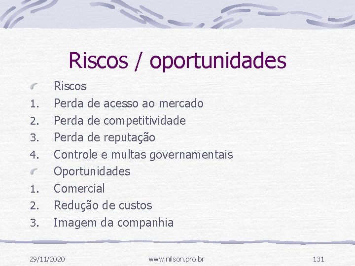 Riscos / oportunidades 1. 2. 3. 4. 1. 2. 3. Riscos Perda de acesso