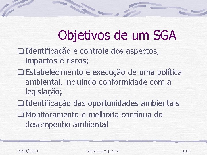 Objetivos de um SGA q Identificação e controle dos aspectos, impactos e riscos; q