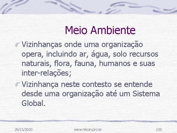 Meio Ambiente Vizinhanças onde uma organização opera, incluindo ar, água, solo recursos naturais, flora,