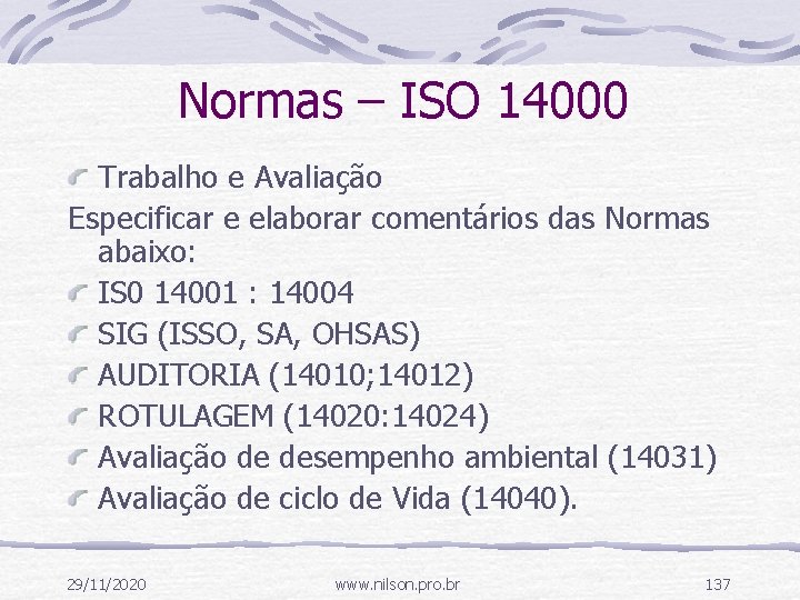 Normas – ISO 14000 Trabalho e Avaliação Especificar e elaborar comentários das Normas abaixo: