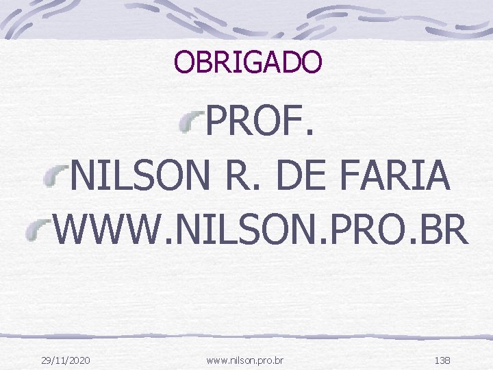 OBRIGADO PROF. NILSON R. DE FARIA WWW. NILSON. PRO. BR 29/11/2020 www. nilson. pro.