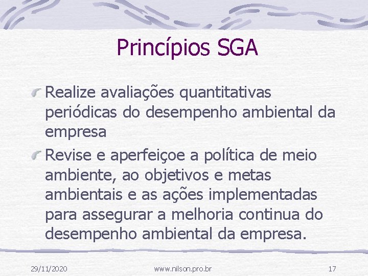 Princípios SGA Realize avaliações quantitativas periódicas do desempenho ambiental da empresa Revise e aperfeiçoe