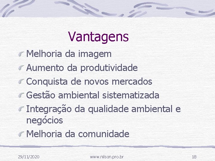 Vantagens Melhoria da imagem Aumento da produtividade Conquista de novos mercados Gestão ambiental sistematizada