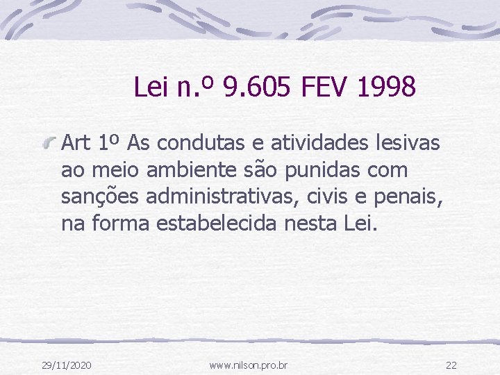 Lei n. º 9. 605 FEV 1998 Art 1º As condutas e atividades lesivas