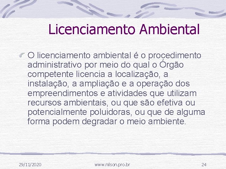 Licenciamento Ambiental O licenciamento ambiental é o procedimento administrativo por meio do qual o