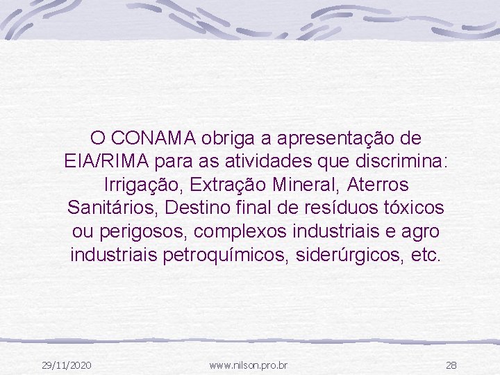 O CONAMA obriga a apresentação de EIA/RIMA para as atividades que discrimina: Irrigação, Extração
