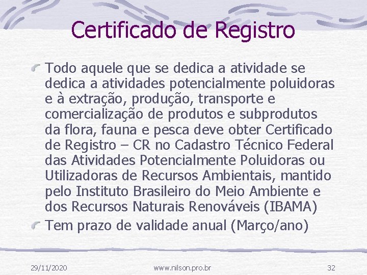 Certificado de Registro Todo aquele que se dedica a atividades potencialmente poluidoras e à