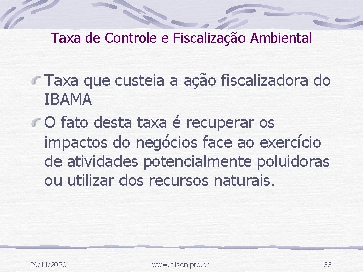 Taxa de Controle e Fiscalização Ambiental Taxa que custeia a ação fiscalizadora do IBAMA