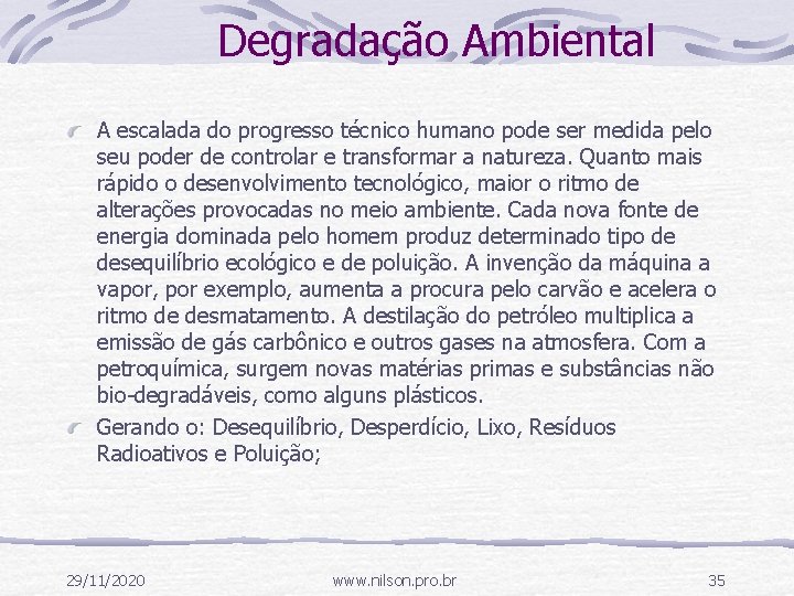 Degradação Ambiental A escalada do progresso técnico humano pode ser medida pelo seu poder