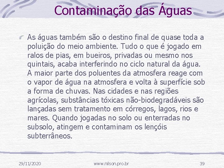 Contaminação das Águas As águas também são o destino final de quase toda a