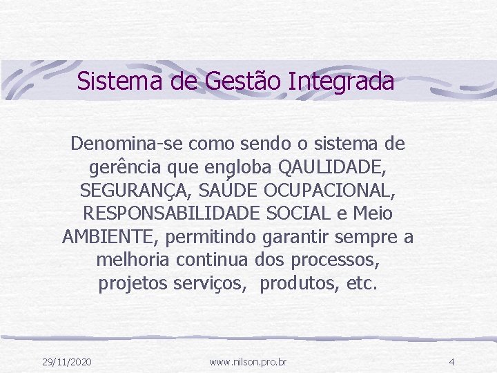 Sistema de Gestão Integrada Denomina-se como sendo o sistema de gerência que engloba QAULIDADE,