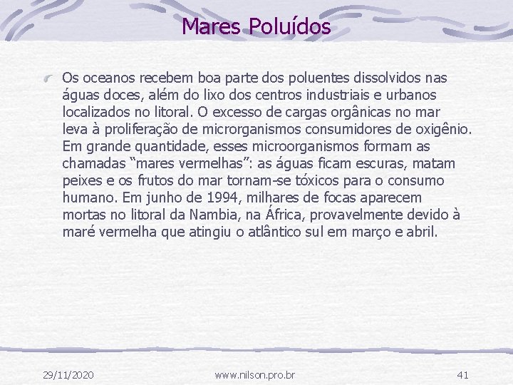 Mares Poluídos Os oceanos recebem boa parte dos poluentes dissolvidos nas águas doces, além