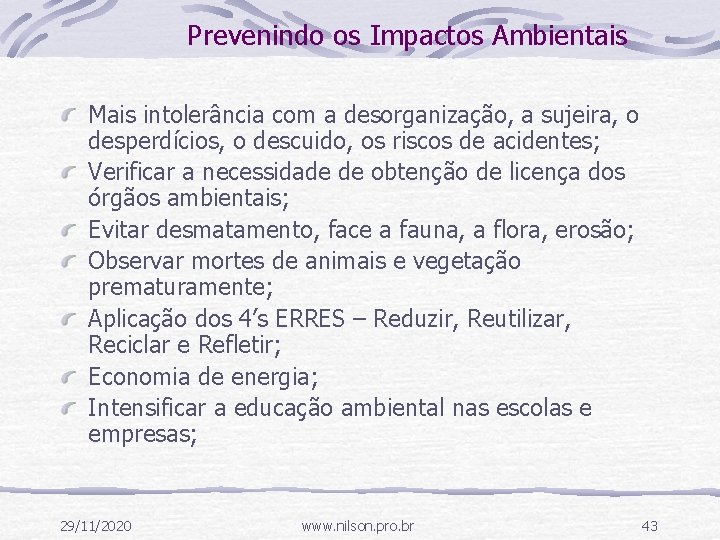 Prevenindo os Impactos Ambientais Mais intolerância com a desorganização, a sujeira, o desperdícios, o