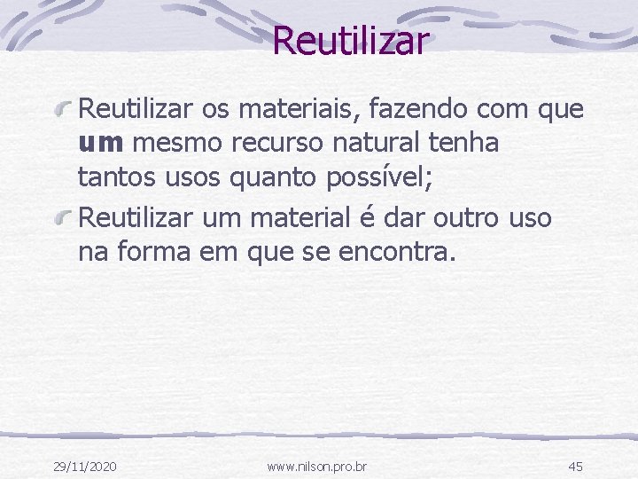 Reutilizar os materiais, fazendo com que um mesmo recurso natural tenha tantos usos quanto