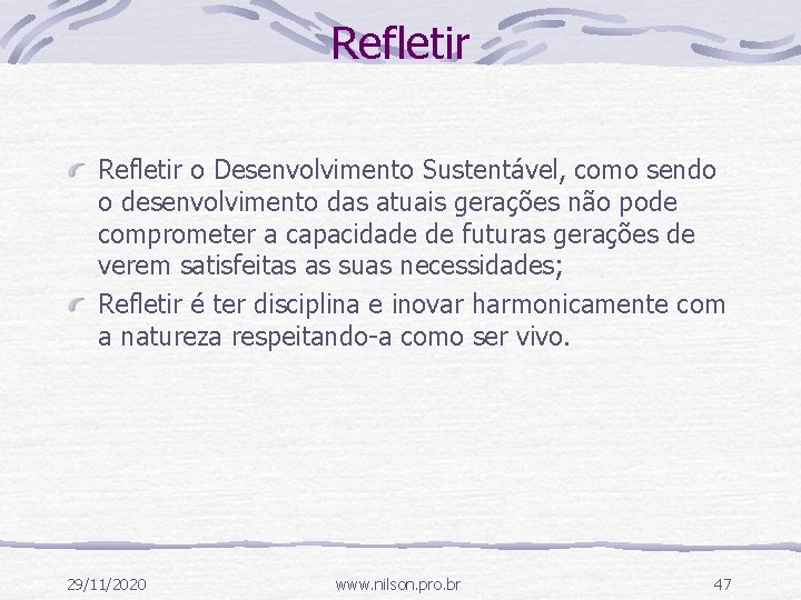 Refletir o Desenvolvimento Sustentável, como sendo o desenvolvimento das atuais gerações não pode comprometer