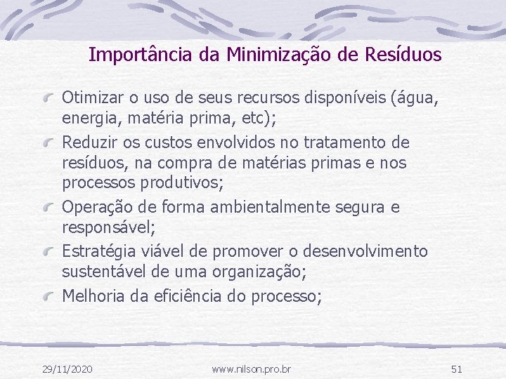 Importância da Minimização de Resíduos Otimizar o uso de seus recursos disponíveis (água, energia,