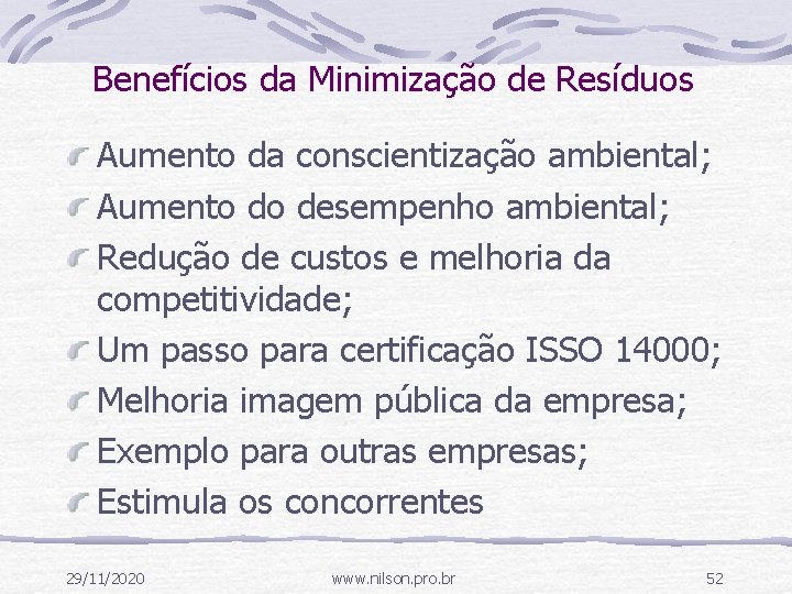 Benefícios da Minimização de Resíduos Aumento da conscientização ambiental; Aumento do desempenho ambiental; Redução