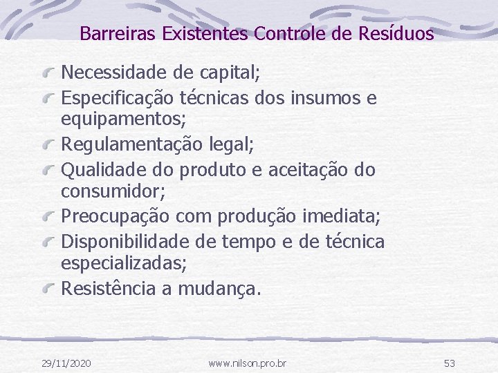 Barreiras Existentes Controle de Resíduos Necessidade de capital; Especificação técnicas dos insumos e equipamentos;