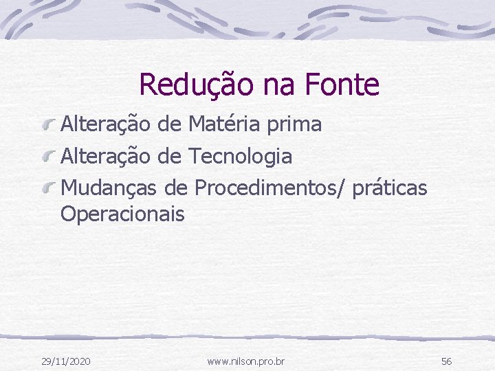 Redução na Fonte Alteração de Matéria prima Alteração de Tecnologia Mudanças de Procedimentos/ práticas
