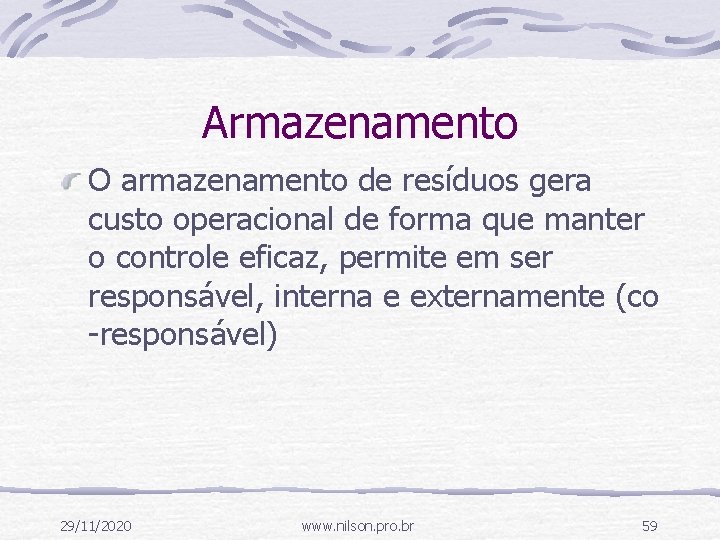 Armazenamento O armazenamento de resíduos gera custo operacional de forma que manter o controle