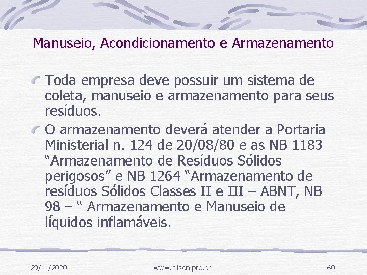 Manuseio, Acondicionamento e Armazenamento Toda empresa deve possuir um sistema de coleta, manuseio e