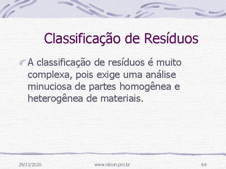Classificação de Resíduos A classificação de resíduos é muito complexa, pois exige uma análise