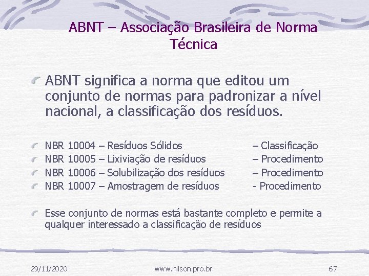 ABNT – Associação Brasileira de Norma Técnica ABNT significa a norma que editou um