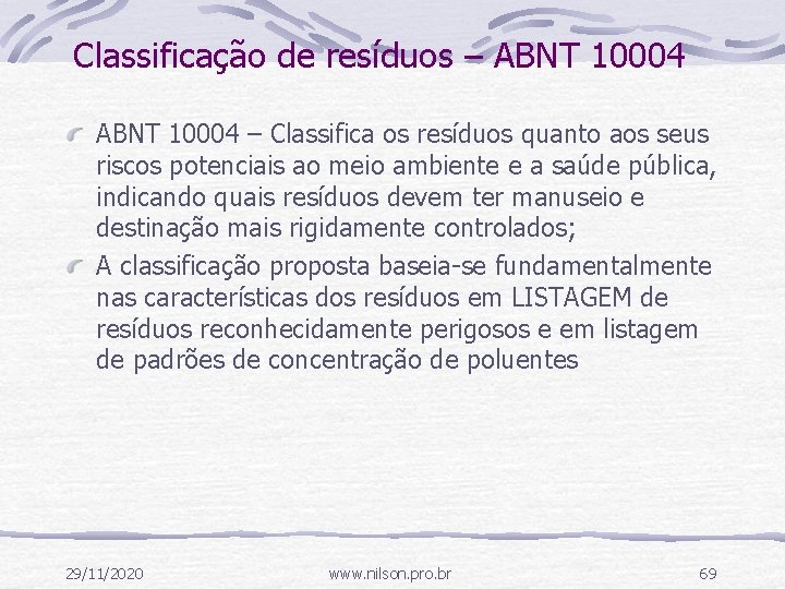 Classificação de resíduos – ABNT 10004 – Classifica os resíduos quanto aos seus riscos