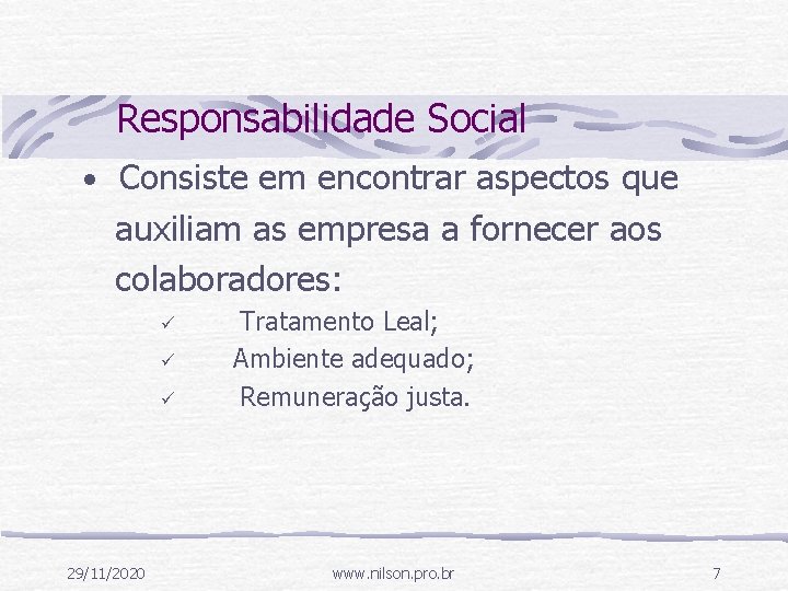 Responsabilidade Social • Consiste em encontrar aspectos que auxiliam as empresa a fornecer aos