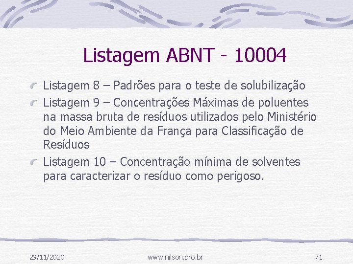 Listagem ABNT - 10004 Listagem 8 – Padrões para o teste de solubilização Listagem