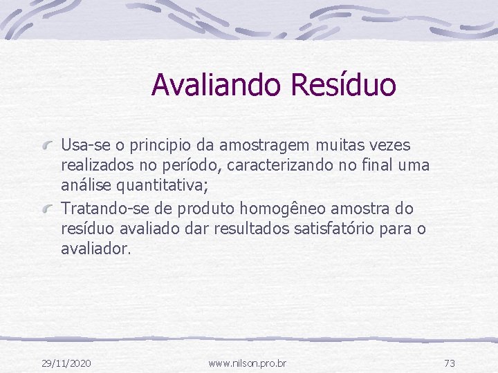 Avaliando Resíduo Usa-se o principio da amostragem muitas vezes realizados no período, caracterizando no