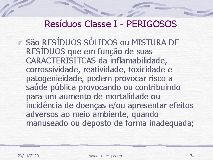 Resíduos Classe I - PERIGOSOS São RESÍDUOS SÓLIDOS ou MISTURA DE RESÍDUOS que em