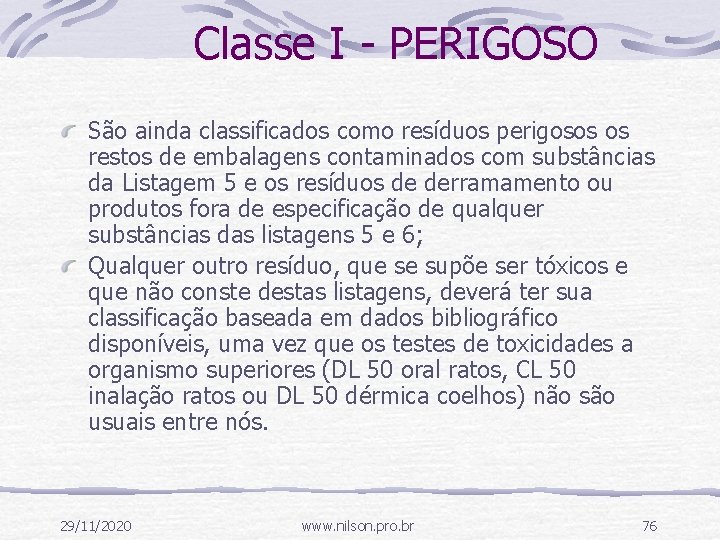 Classe I - PERIGOSO São ainda classificados como resíduos perigosos os restos de embalagens