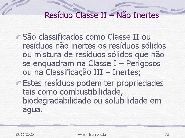 Resíduo Classe II – Não Inertes São classificados como Classe II ou resíduos não