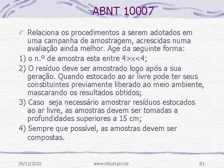 ABNT 10007 Relaciona os procedimentos a serem adotados em uma campanha de amostragem, acrescidas