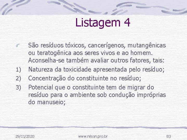 Listagem 4 1) 2) 3) São resíduos tóxicos, cancerígenos, mutangênicas ou teratogênica aos seres